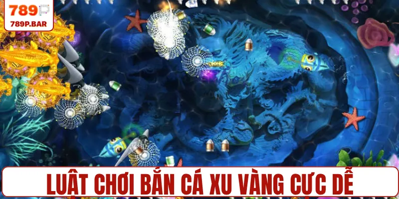 Nắm vững luật chơi bắn cá xu vàng cực dễ